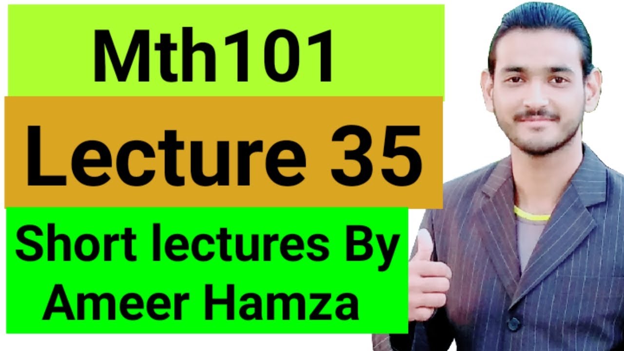 Mth101 lecture# 35 short lectures by Ameer Hamza