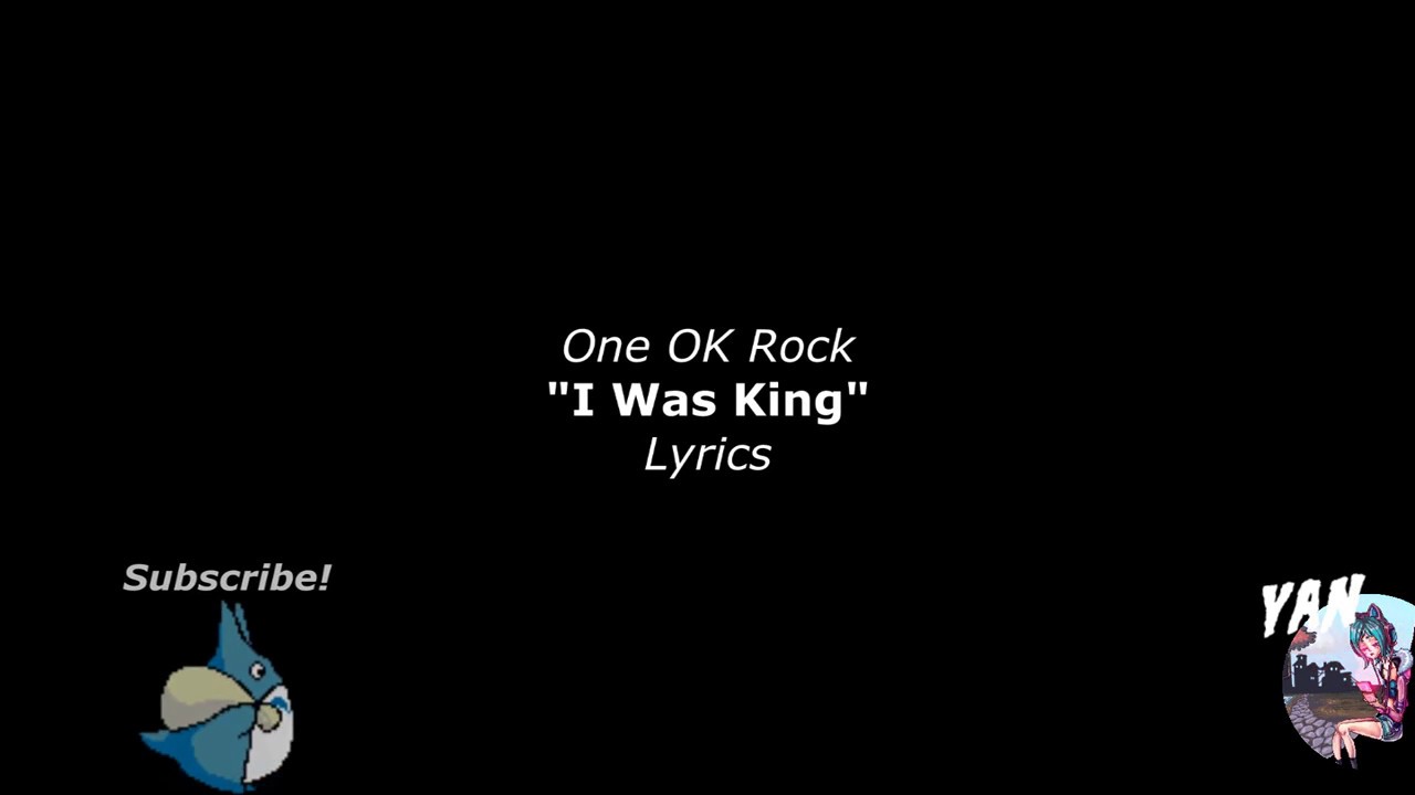 ONE OK ROCK: I Was King Lyrics!