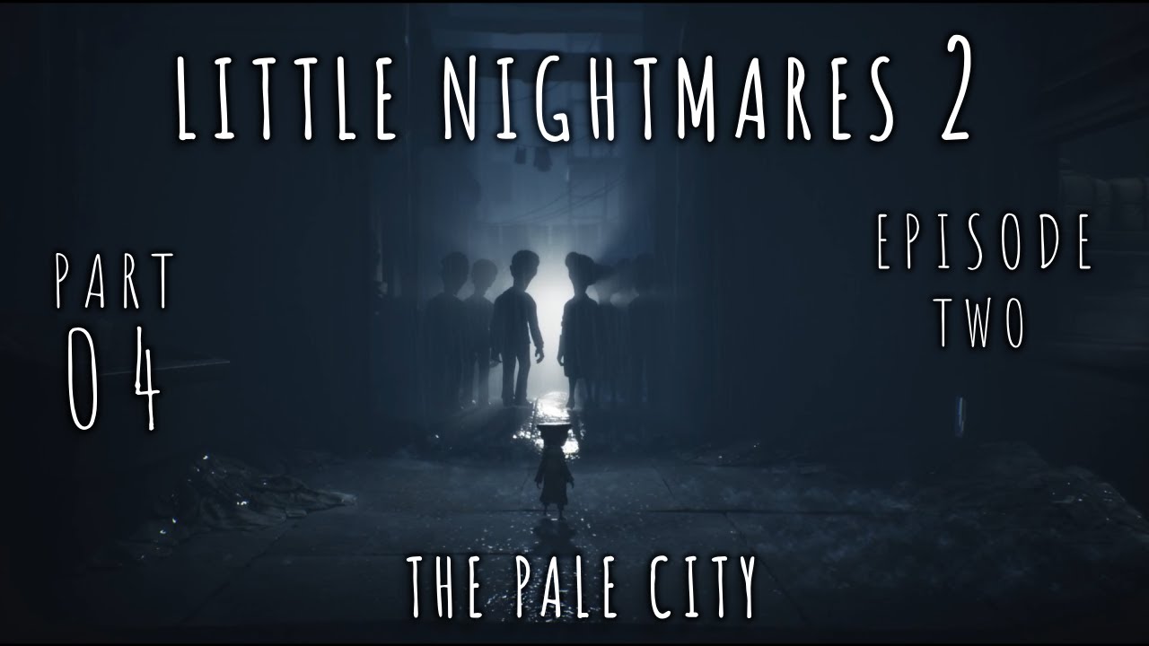 Little Nightmares 2 - Chapter Four - The Pale City- (Ep 2) Hide and Seek No More! [No Commentary]