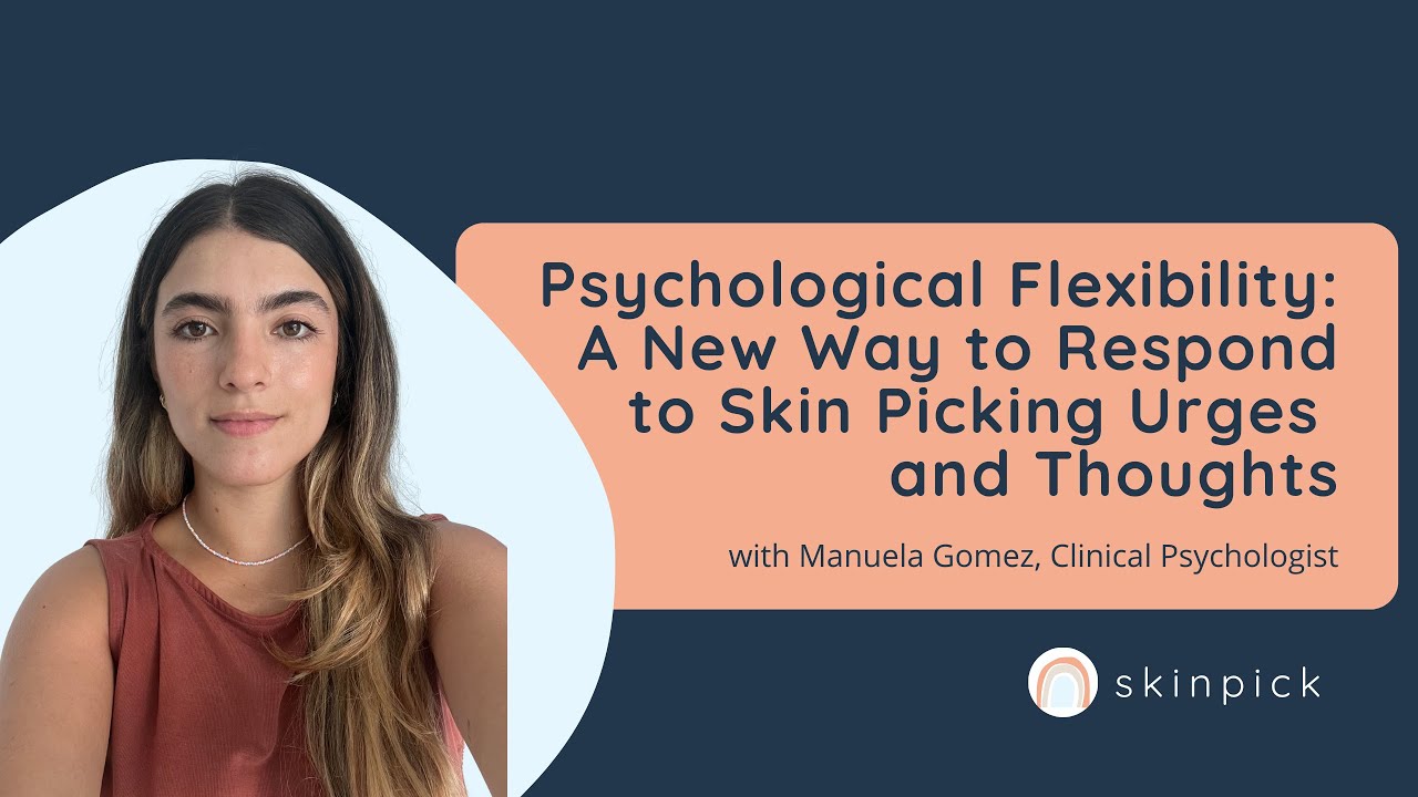 Psychological Flexibility: A New Way to Respond to Skin Picking Urges and Thoughts