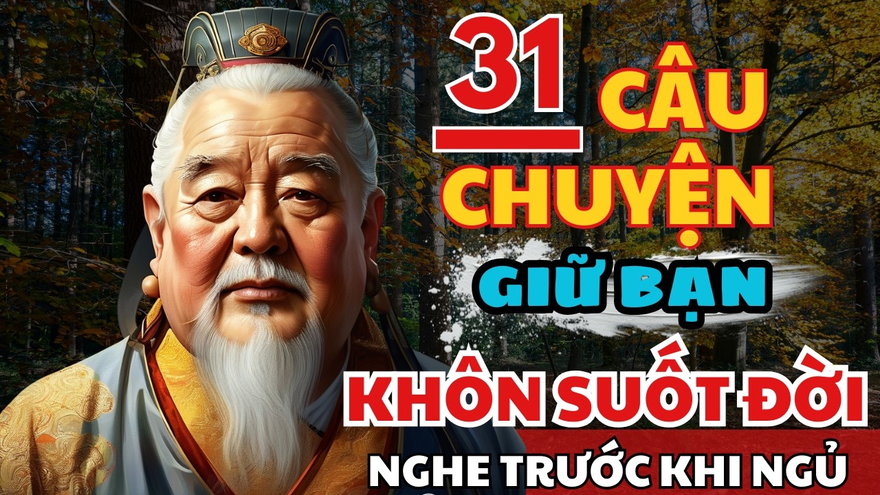 31 câu chuyện TRÍ TUỆ THÂM SÂU Cổ Nhân giúp bạn SỐNG KHÔN SUỐT ĐỜI | Triết Lý Cuộc Sống