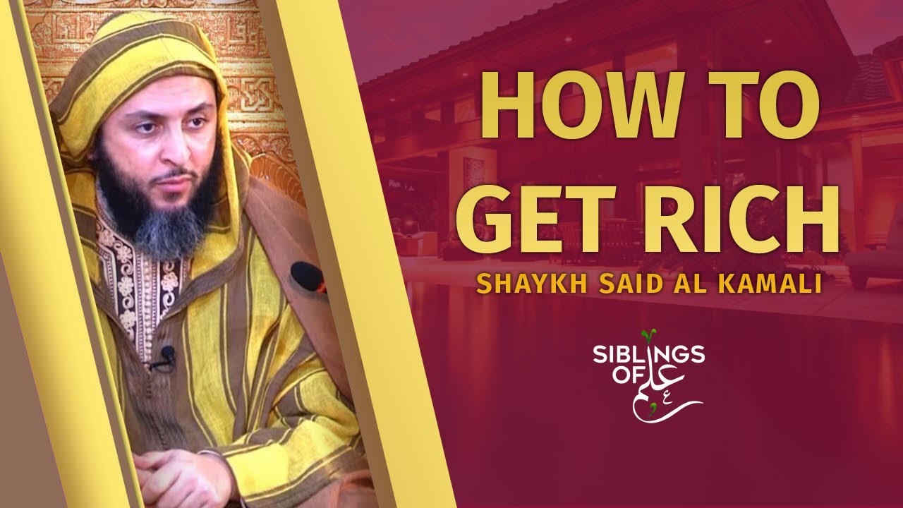 How to get rich?  - Shaykh Said Al Kamali