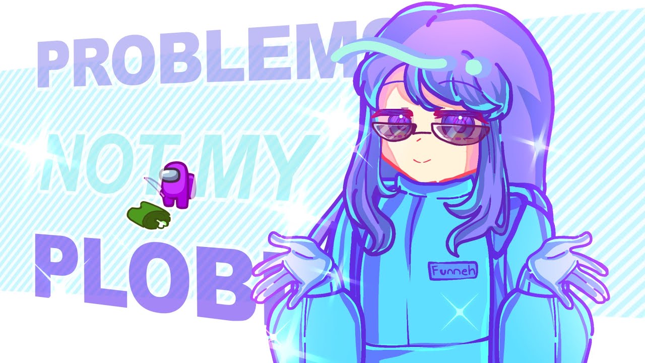 ✮ NOT MY PROBLEM!!! ✮ Funneh /KREW /#trend