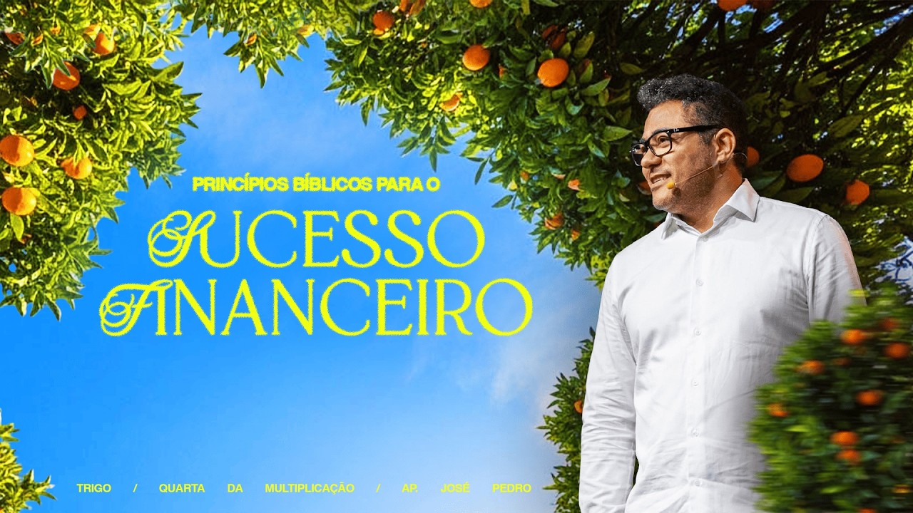 Princípios Bíblicos para o Sucesso Financeiro - Ap. José Pedro