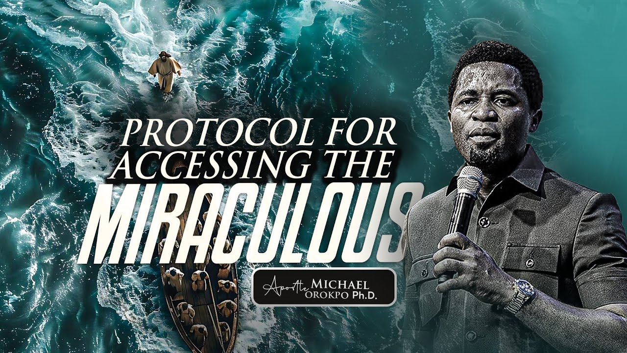 Protocol for Accessing the Miraculous - Apostle Michael Orokpo, Ph.D. 