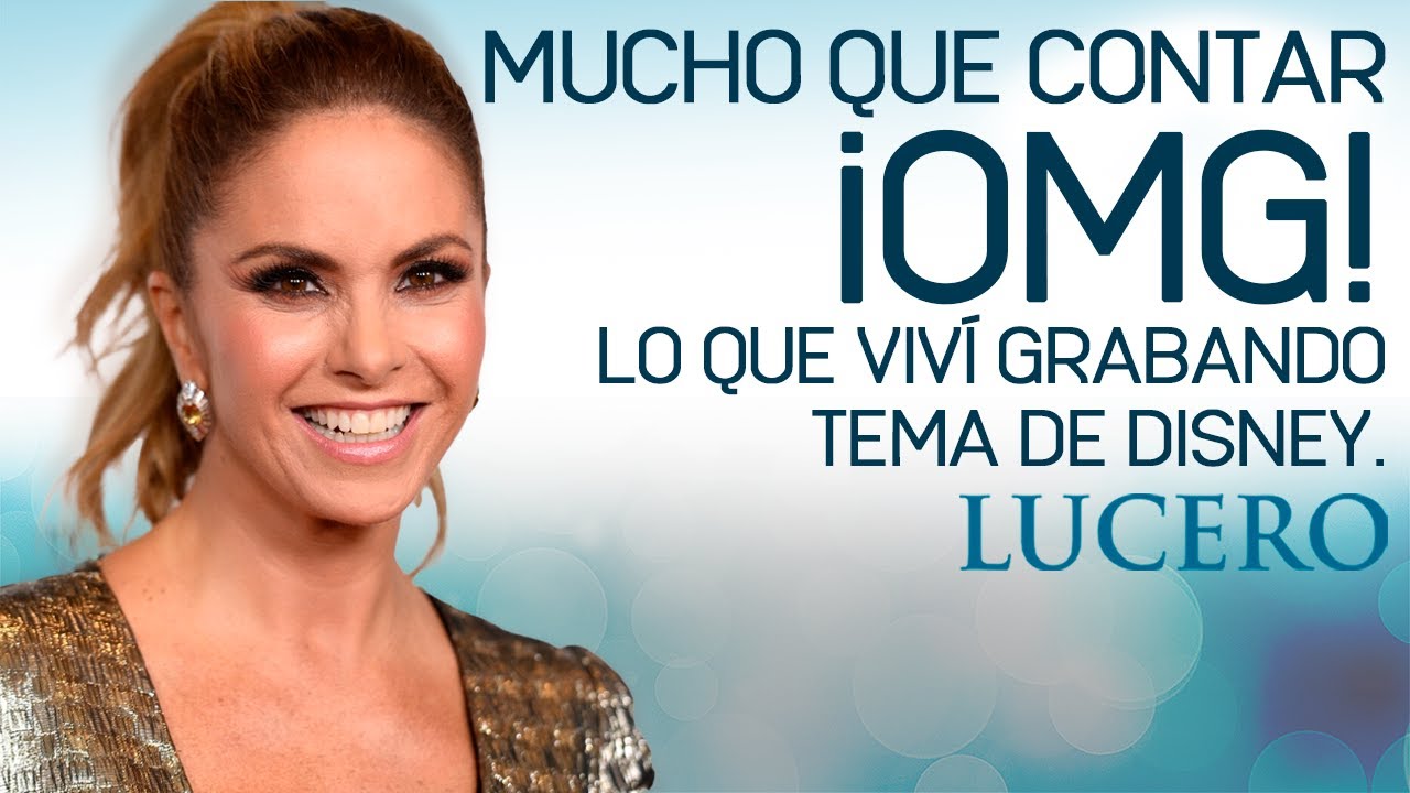 LUCERO Mucho Que Contar -- OMG! Lo que viví grabando tema para Disney 😱