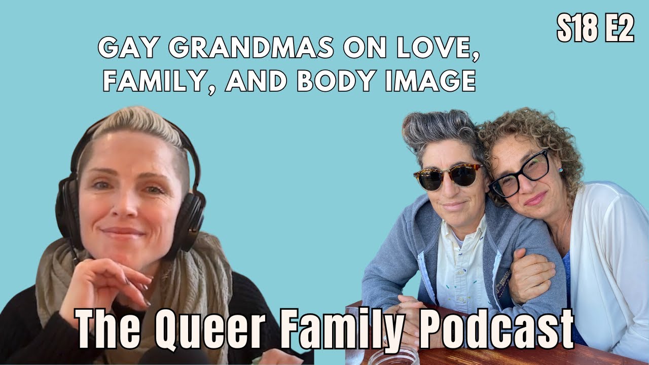 The Queer Family Podcast lS18 EP2l Gay Grandmas Talk Body Image:When a Mastectomy Redefines Identity