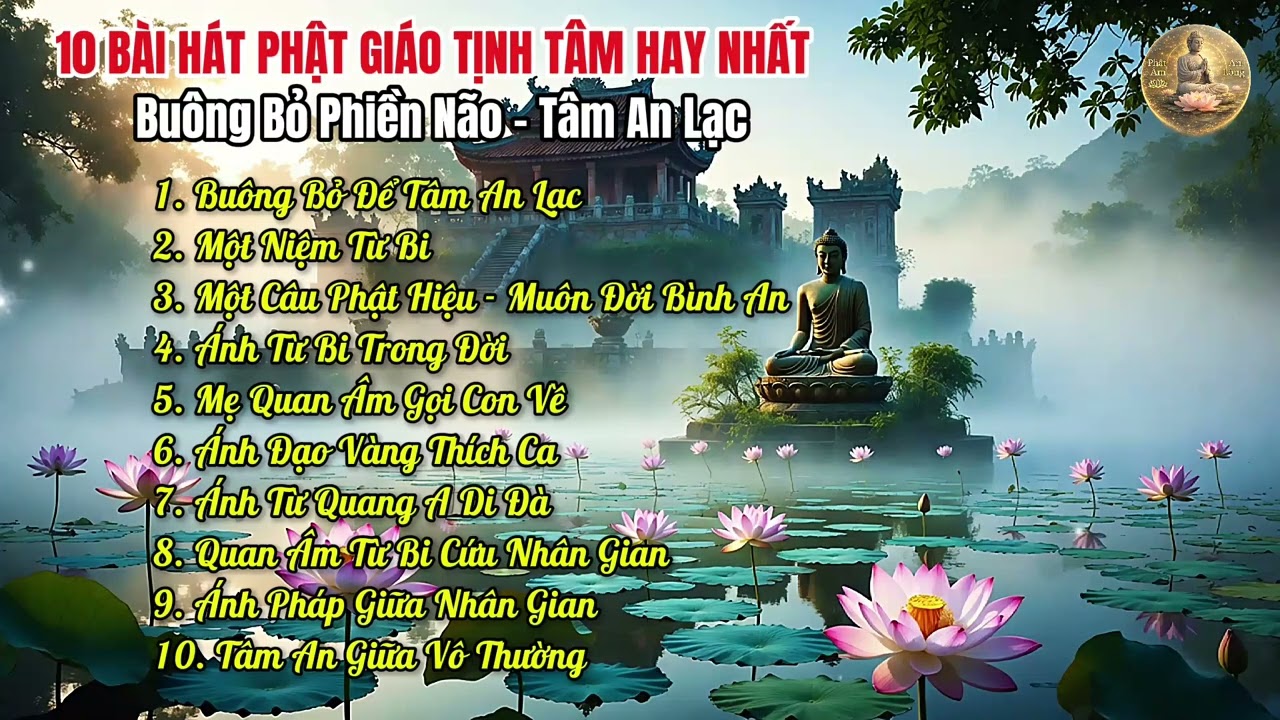 10 Bài Nhạc Phật Giáo Tịnh Tâm Hay Nhất | Buông Bỏ Phiền Não – Tâm An Lạc