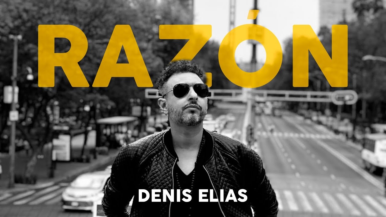 Denis Elias - Raz&oacute;n (Video Oficial)