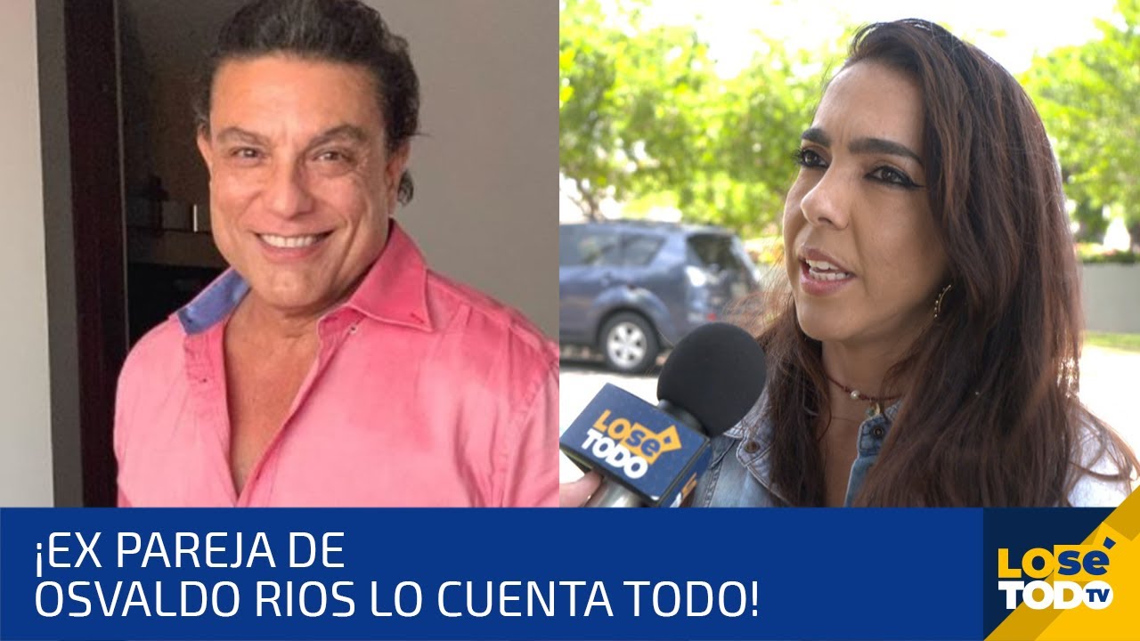 REVELADORA ENTREVISTA A LA EX DE OSVALDO RÍOS Y CUENTA LAS RAZONES DE SU RUPTURA