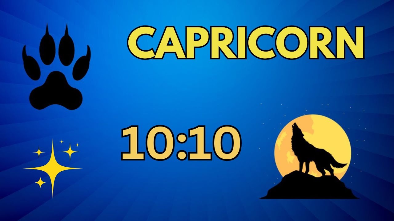 CAPRICORN ♑10:10 