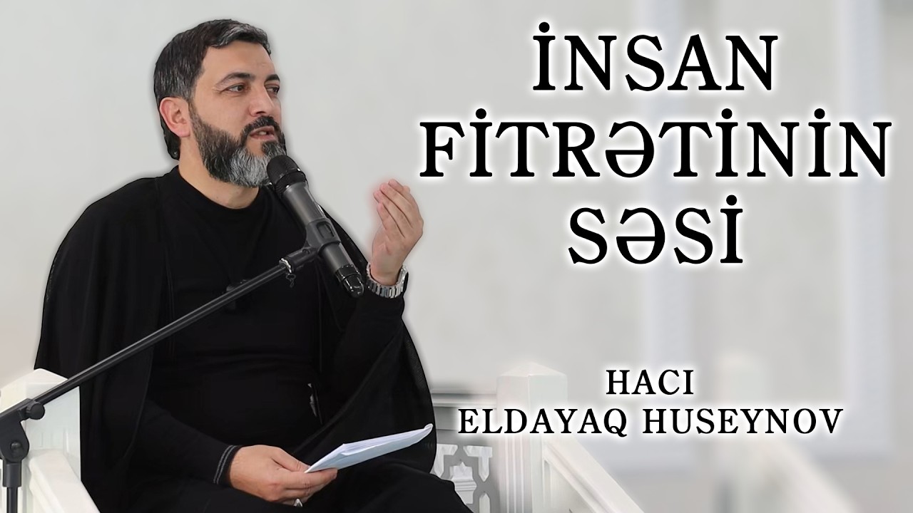 İnsan fitrətinin səsi | Hacı Eldayaq Huseynov