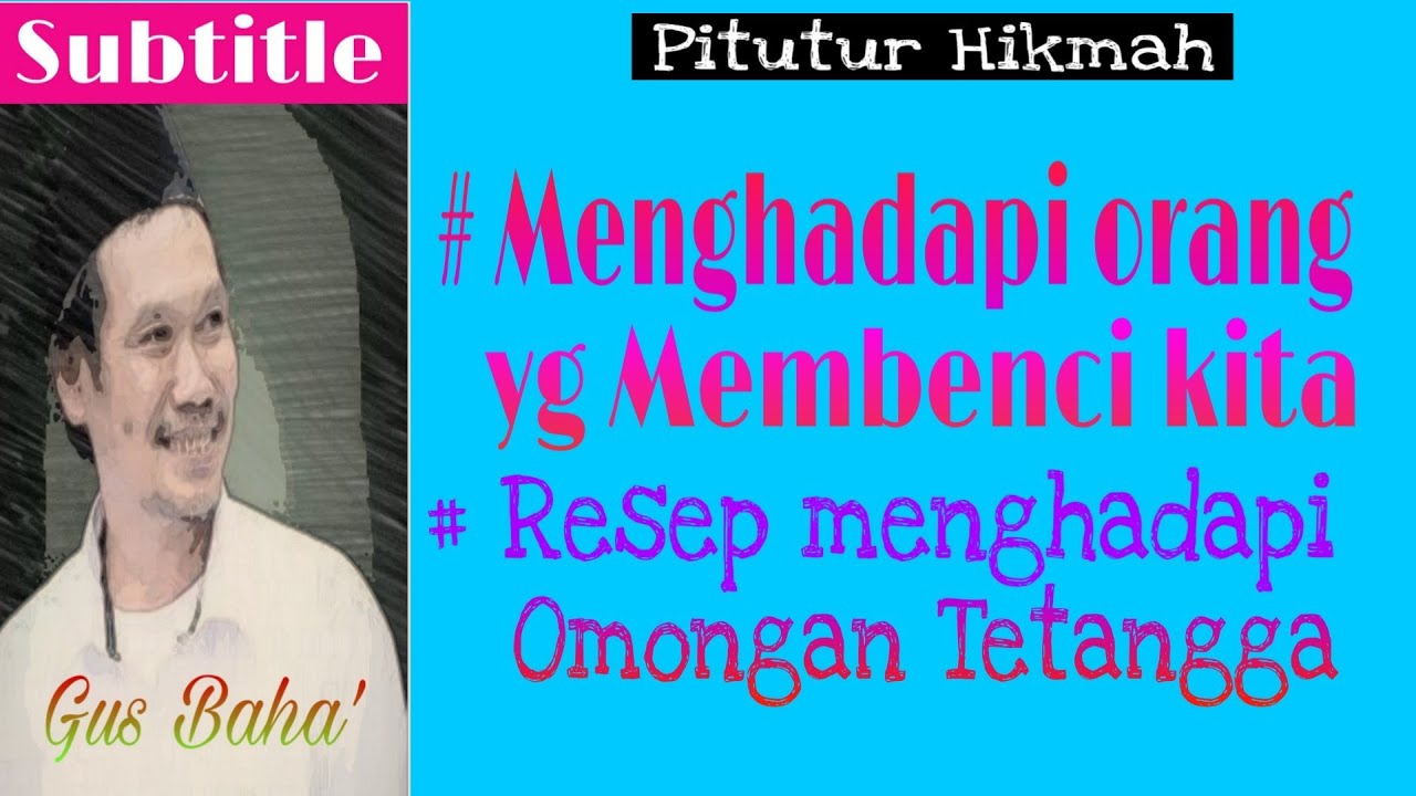 Gus baha | Menghadapi orang yang membenci kita (Subtitle Indonesia)