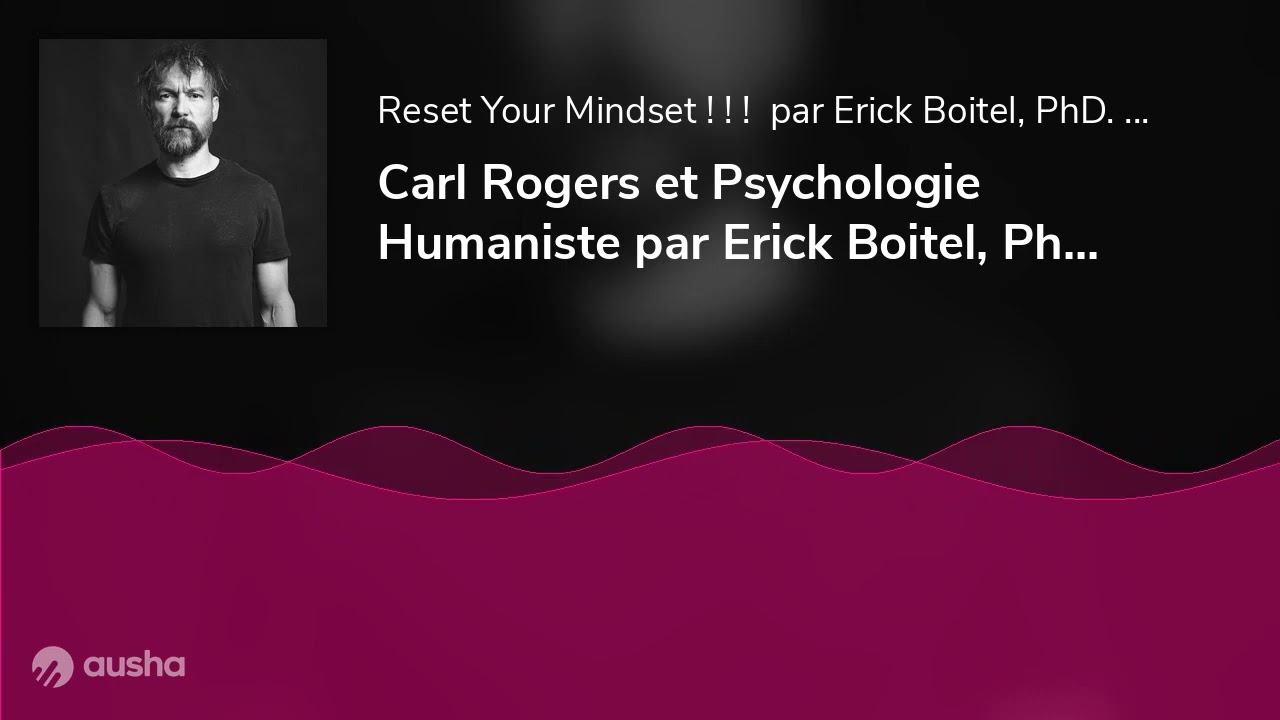 Carl Rogers et Psychologie Humaniste par Erick Boitel, PhD, Philosophiae in Performance Psychology