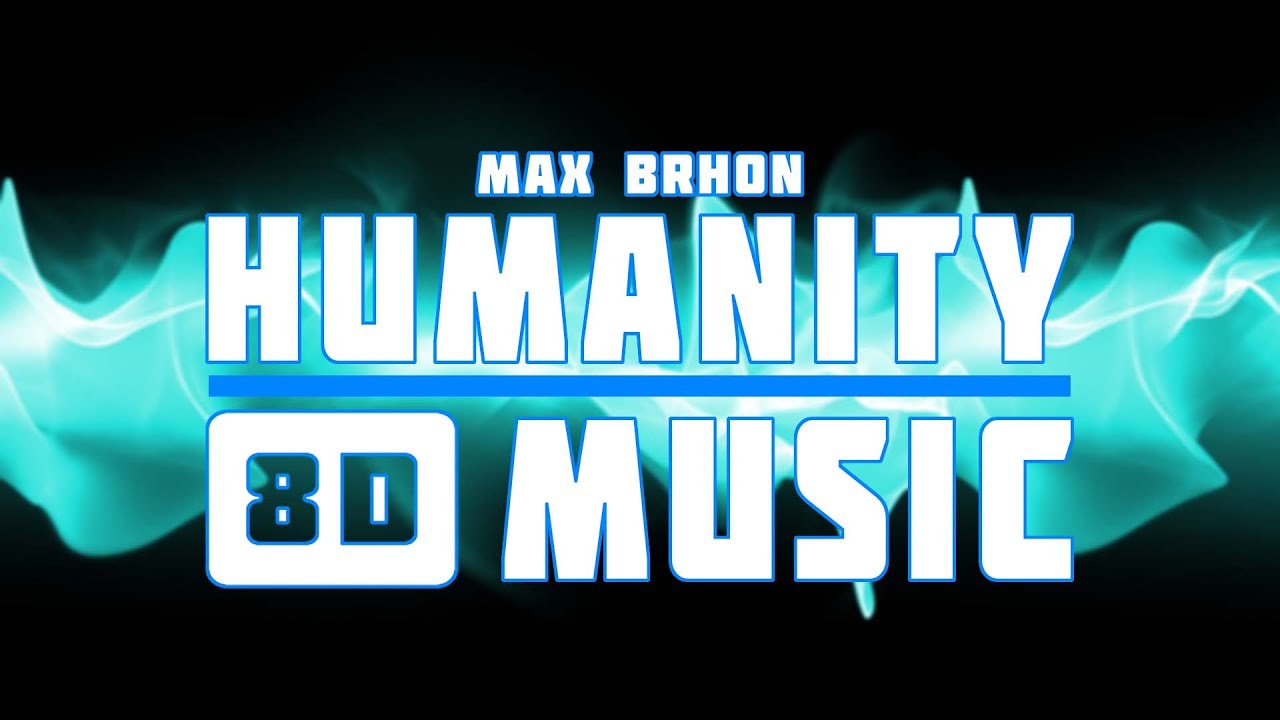MAX BRHON — HUMANITY | 8D MUSIC 🎧