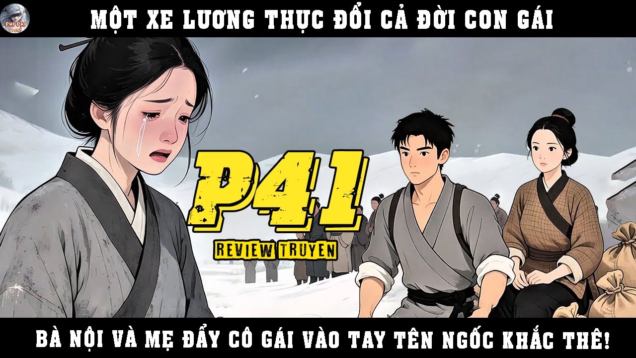MỘT XE LƯƠNG THỰC ĐỔI CẢ ĐỜI CON G&Aacute;I B&Agrave; NỘI V&Agrave; MẸ ĐẨY C&Ocirc; G&Aacute;I V&Agrave;O TAY T&Ecirc;N NGỐC KHẮC TH&Ecirc; | P41