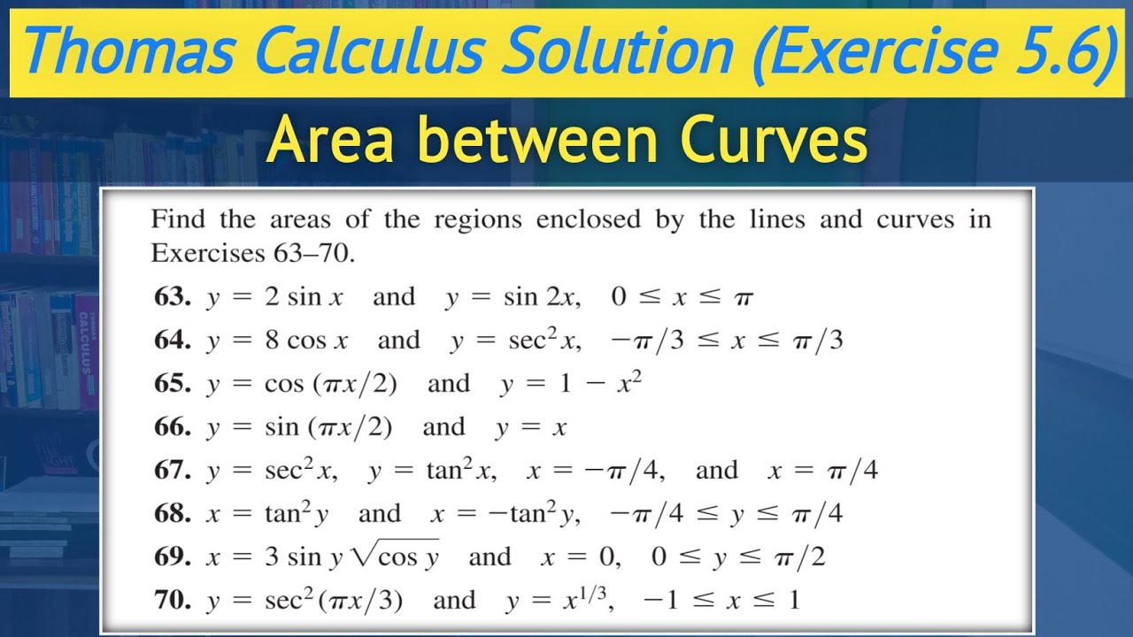Thomas Calculus exercise 5.6 Q63 to Q70 | Area between the two curves || Lec 50