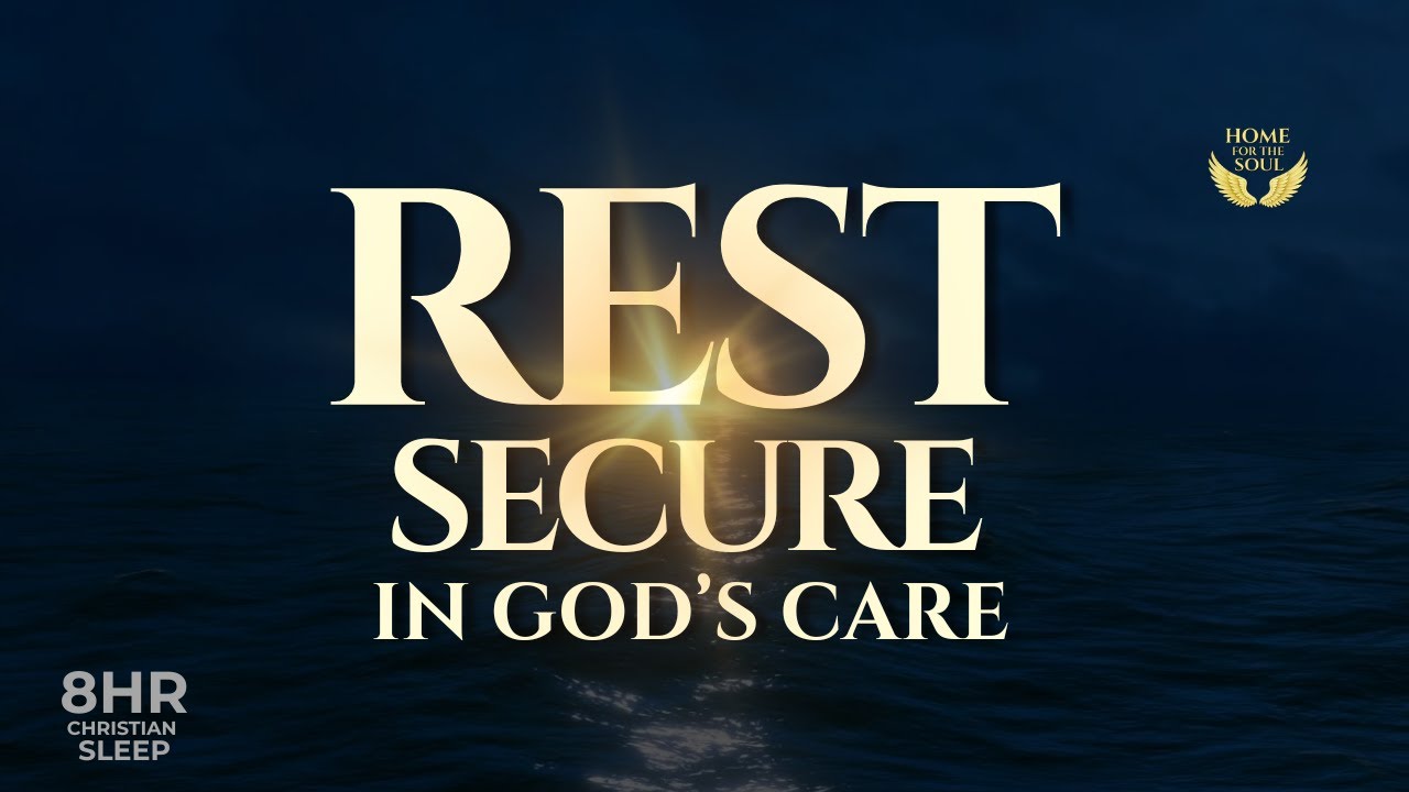 Rest Secure in God’s Care | 8H Christian Sleep Meditation
