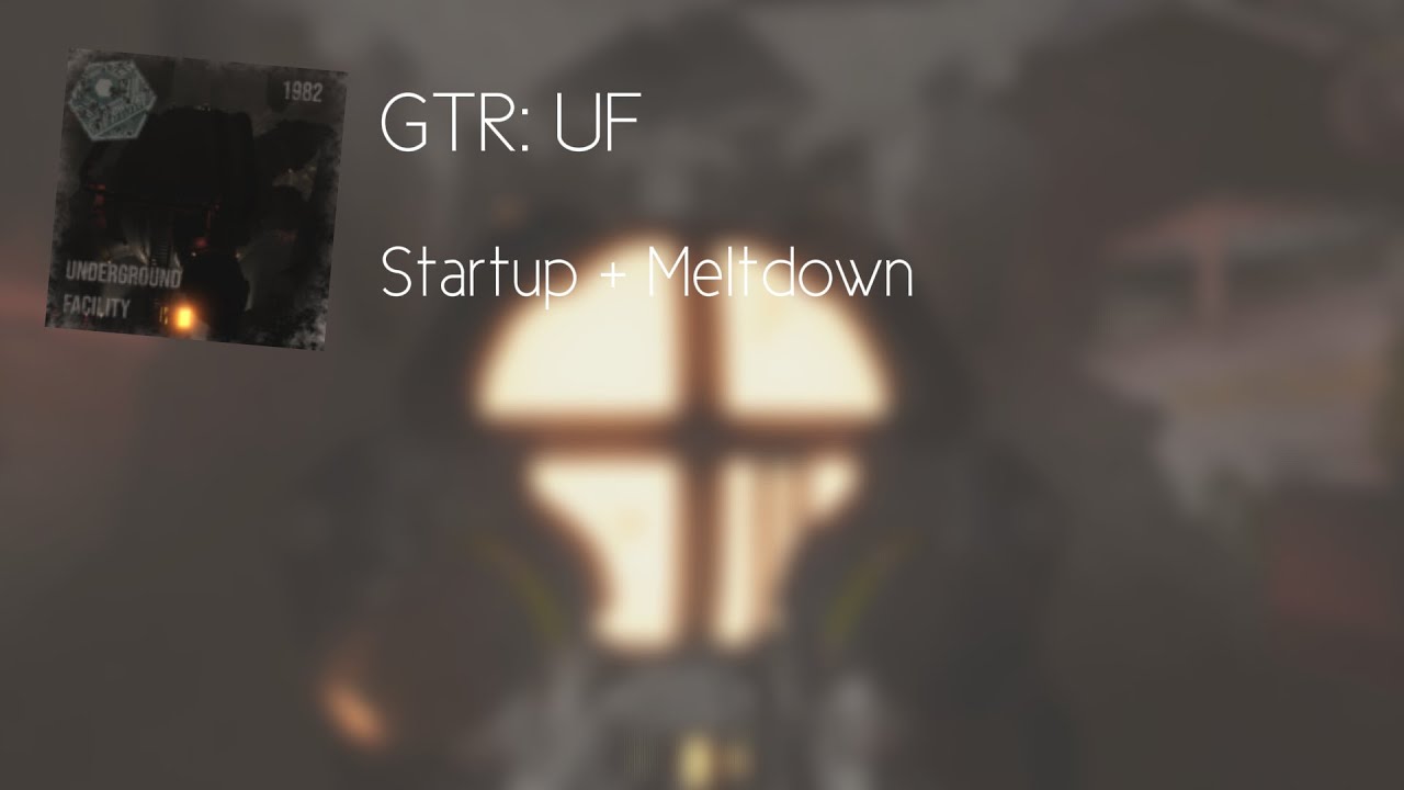 GTR: UF - Startup + Meltdown