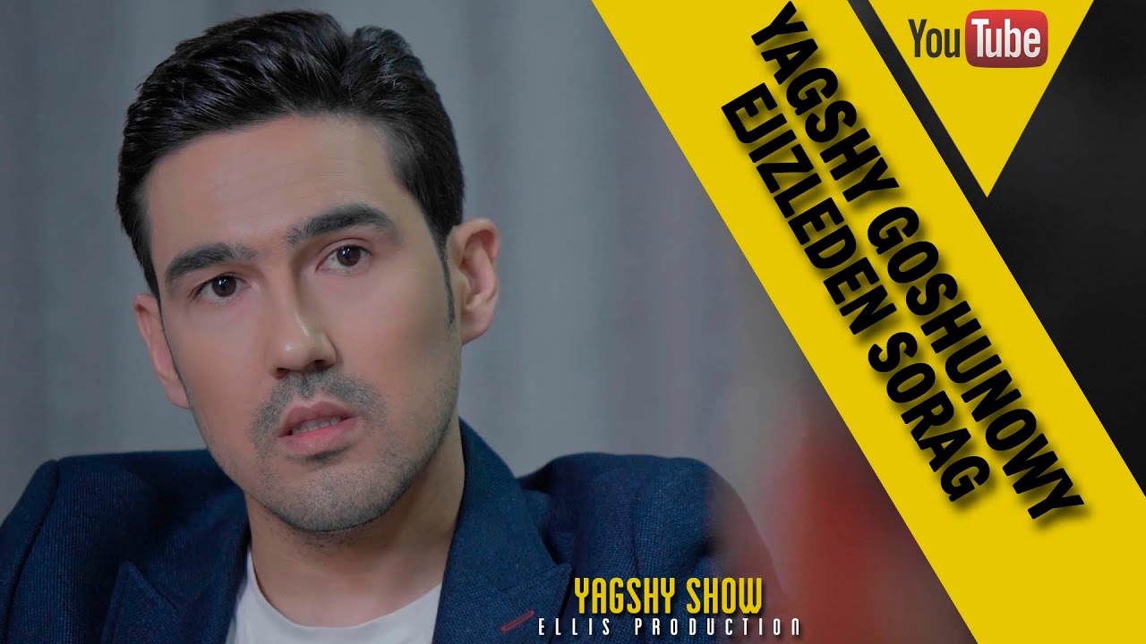 Yagshy Goshunowy ejizleden sorag