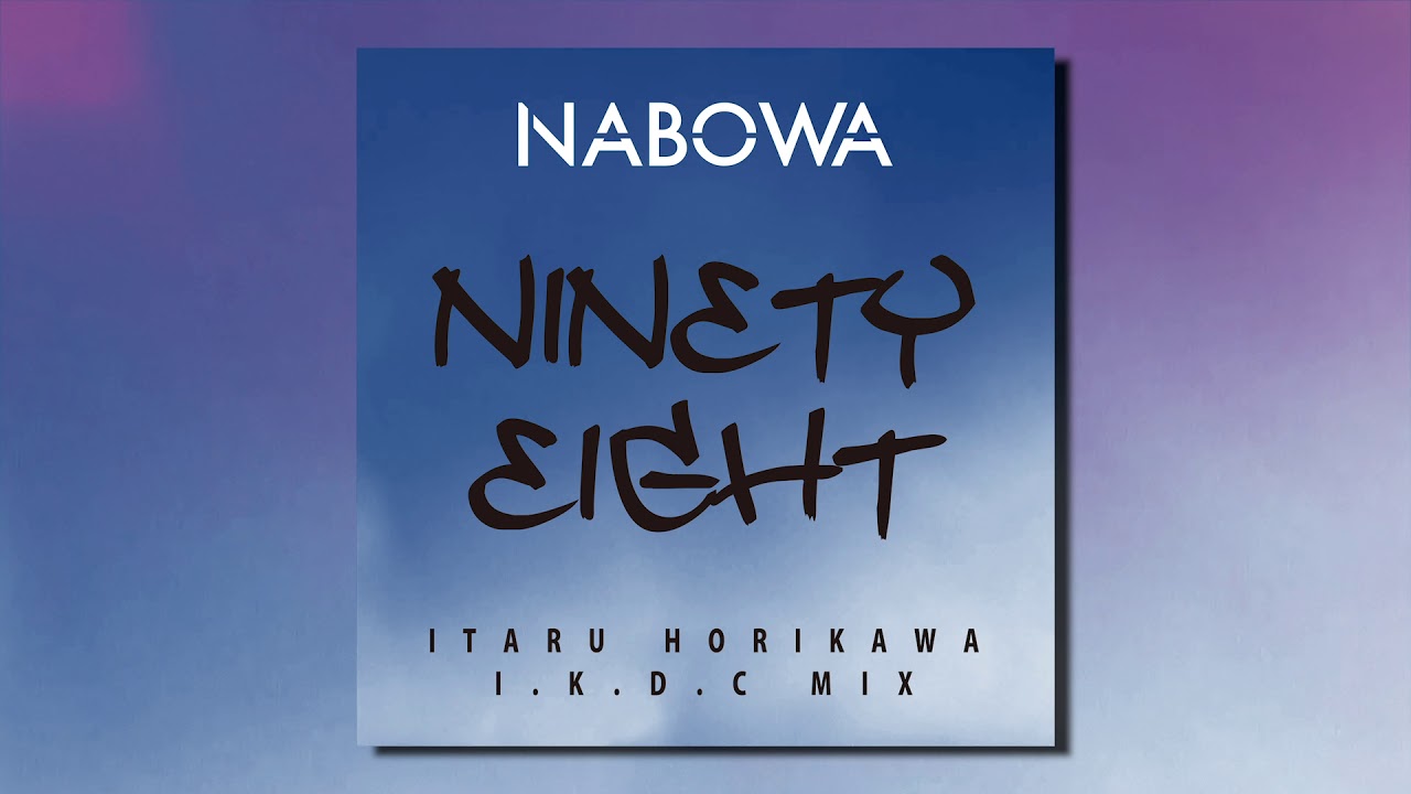 NABOWA - NINETY EIGHT (ITARU HORIKAWA I.K.D.C MIX)