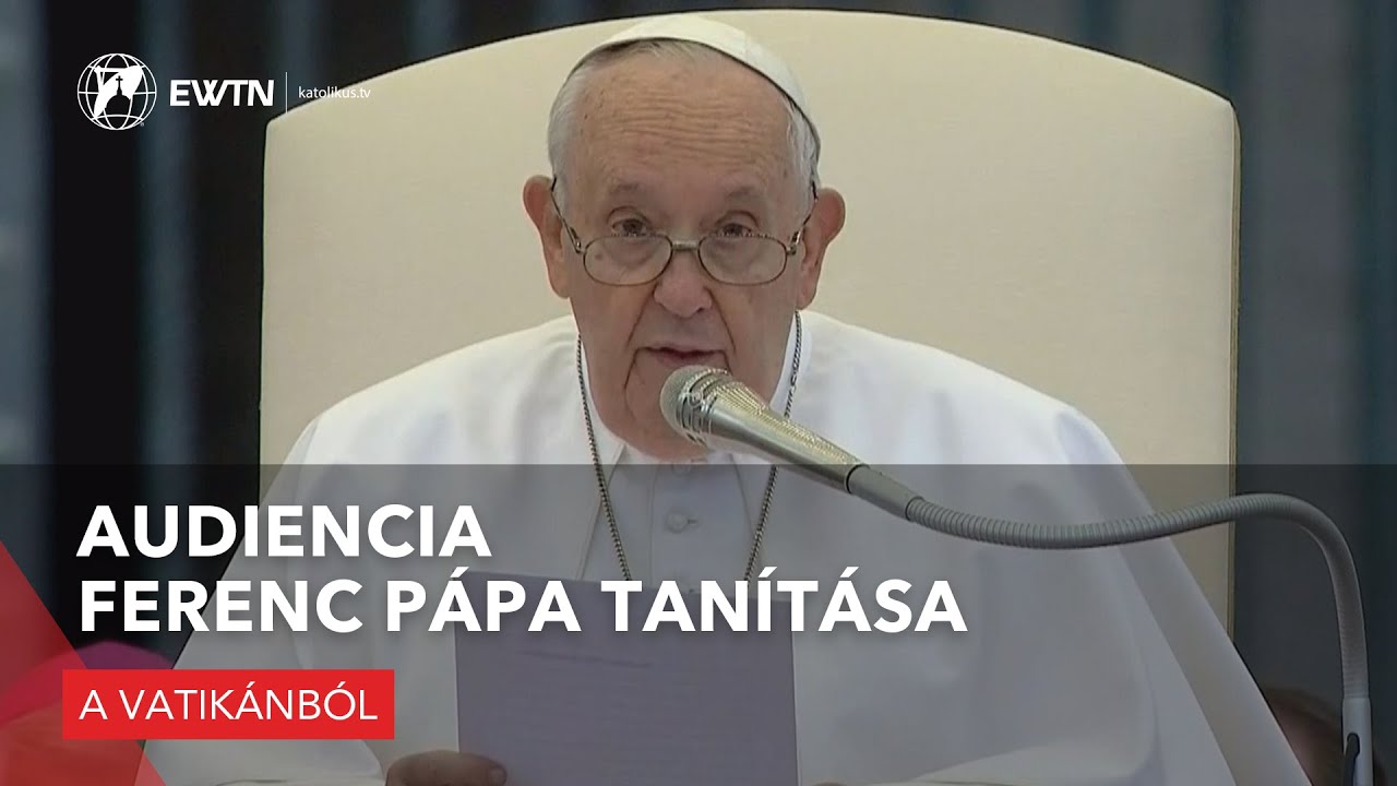 Audiencia – Ferenc pápa tanítása - 2023.05.10.