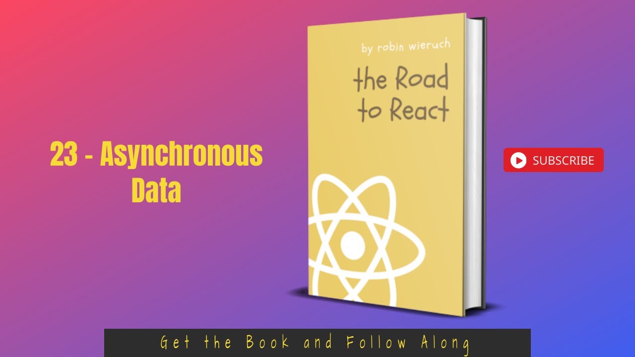 The Road to Learn React - Addon - 23 - Asynchronous Data - 2021