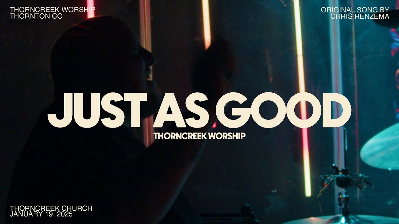 Just As Good (Chris Renzema) | ThornCreek Worship
