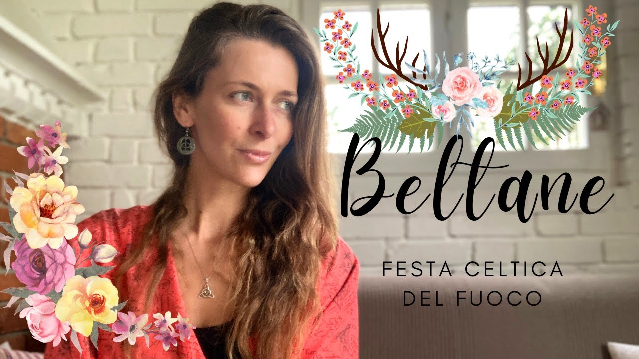 Beltane - Le origini celtiche della festa del fuoco: storia, simbologia, mitologia, riti, tradizioni
