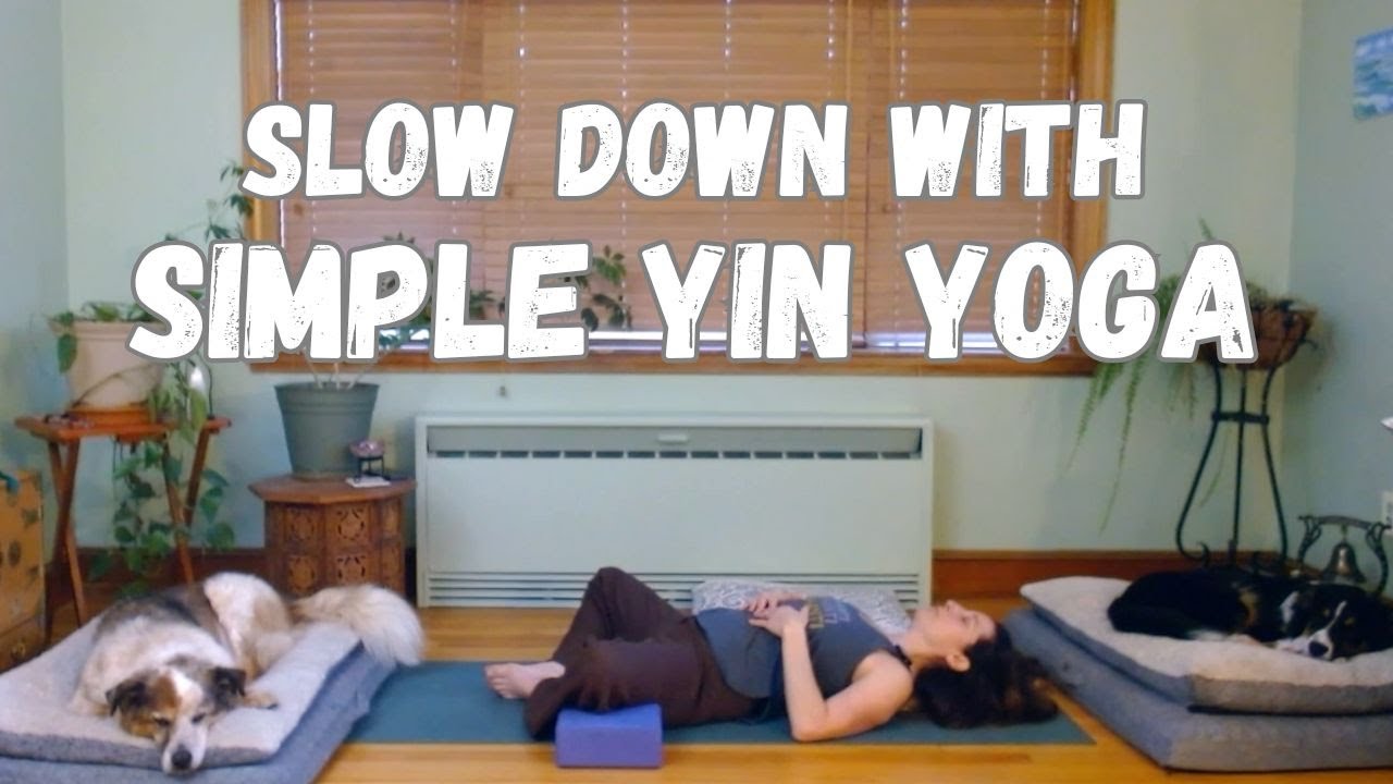 Slow Down with Simple Yin Yoga (21 minutes)