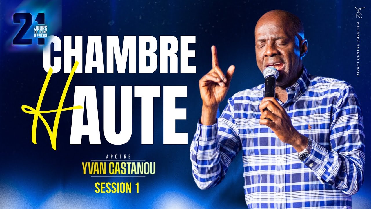 Session 1 - Chambre haute / 12h de prière en 24h - Apôtre Yvan CASTANOU