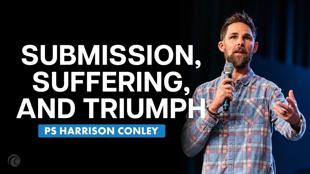 Submission, Suffering, and Triumph | Harrison Conley | Cottonwood Church