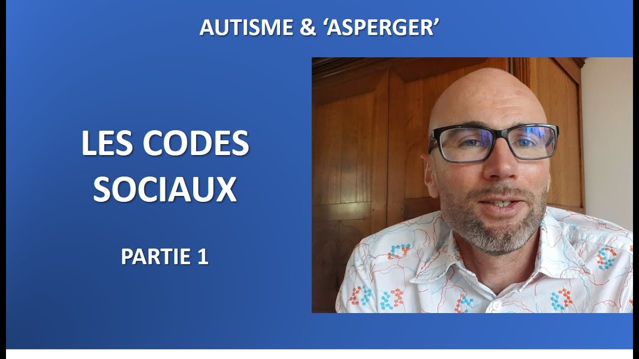 10-  Autisme et 'Asperger': les codes sociaux partie 1