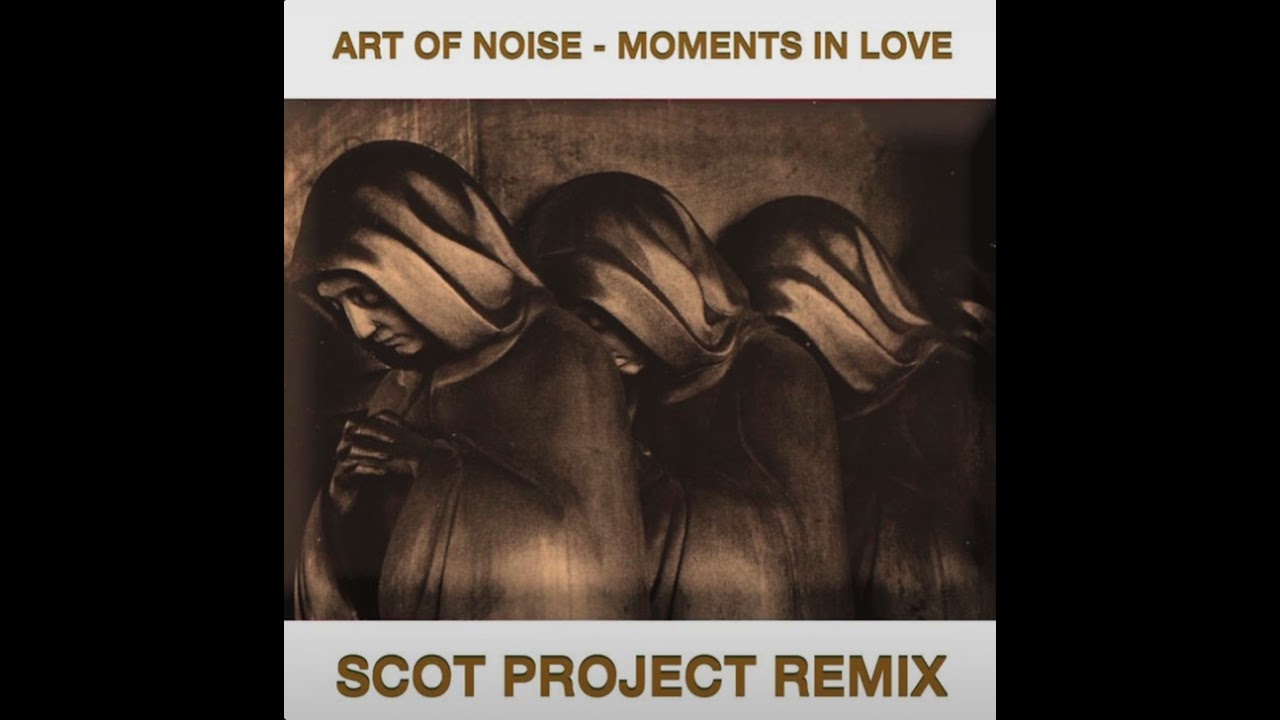 Art Of Noise - Moments In Love  (Scot Project Remix)