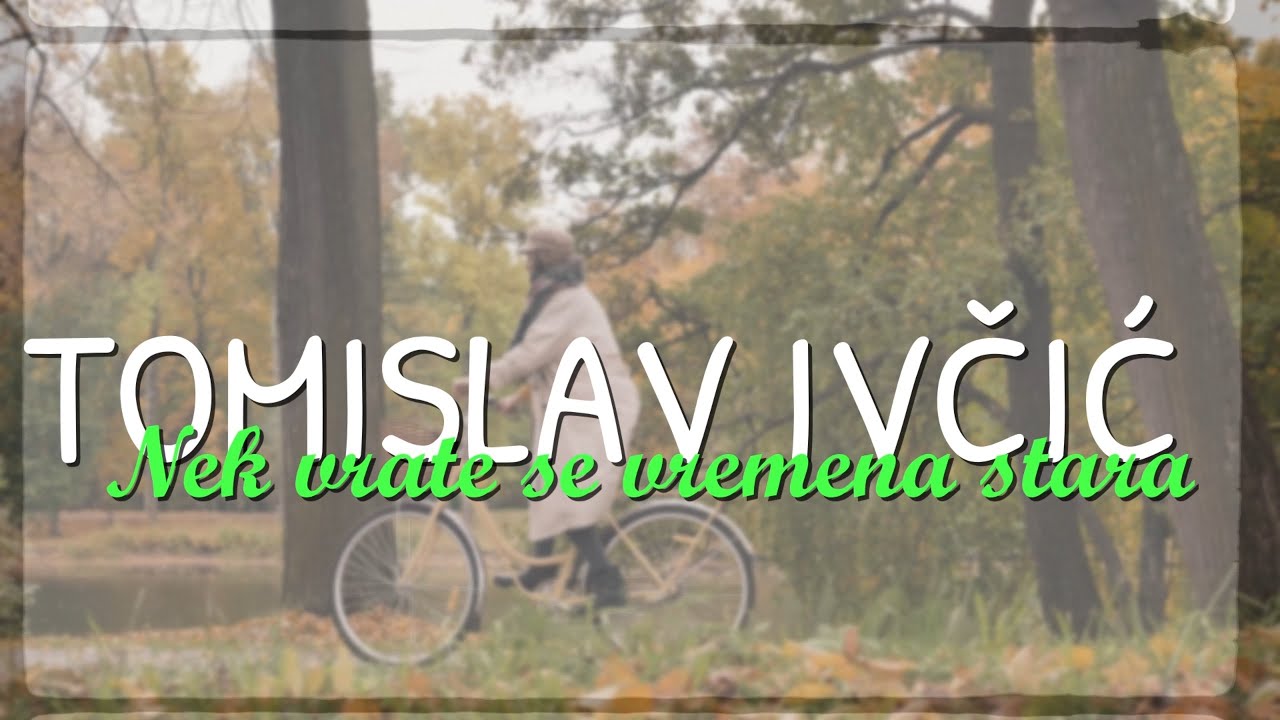 Tomislav Ivčić - Nek vrate se vremena stara (Official lyric video)