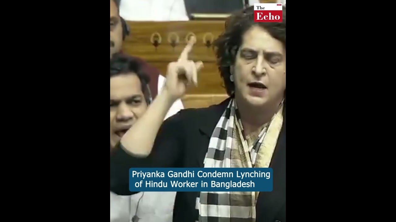 Priyanka Gandhi Condemn Lynching of Hindu Worker in Bangladesh.