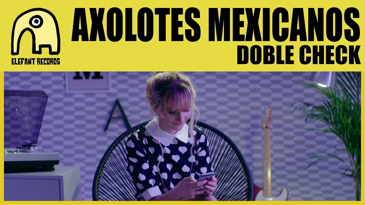AXOLOTES MEXICANOS - Doble Check [Official]