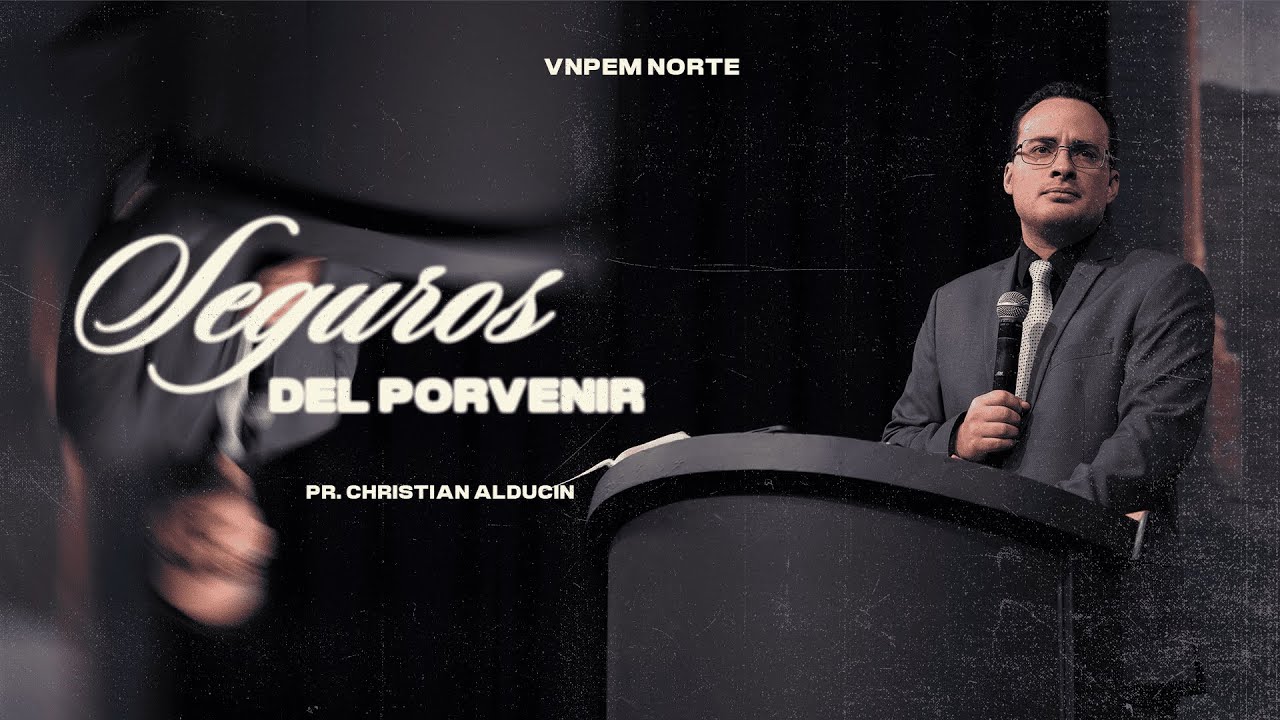 Seguros del porvenir | Pr. Christian Alducin | VNPEM NORTE