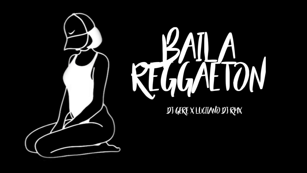 BAILA REGGAETON - RKT - DJ GERE ✘ LUCIIANO DJ RMX