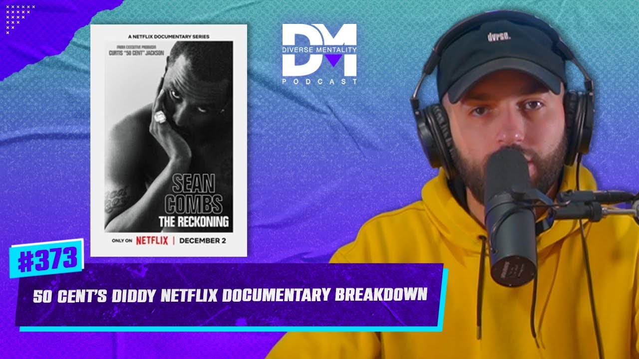 The Diverse Mentality Podcast #373 - 50 Cent&rsquo;s Diddy Documentary Breakdown
