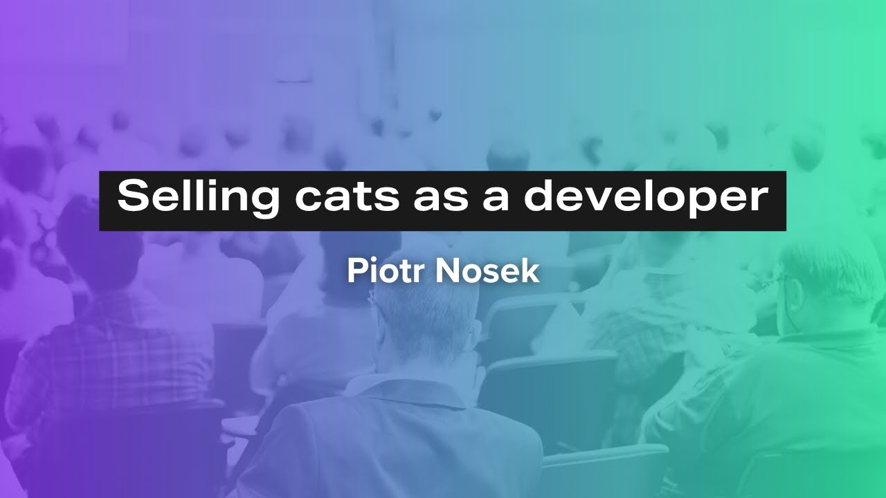 Selling cats as a developer - Piotr Nosek | Erlang Solutions Webinar