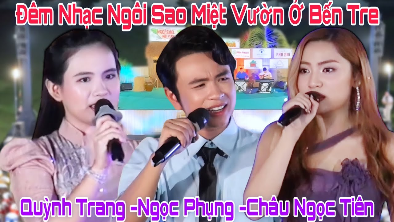Cs Quỳnh Trang Cs Ngọc Phụng Cs Châu Ngọc Tiên Hát  Đêm Nhạc Ngôi Sao Miệt Vườn Tại Tỉnh Bến Tre