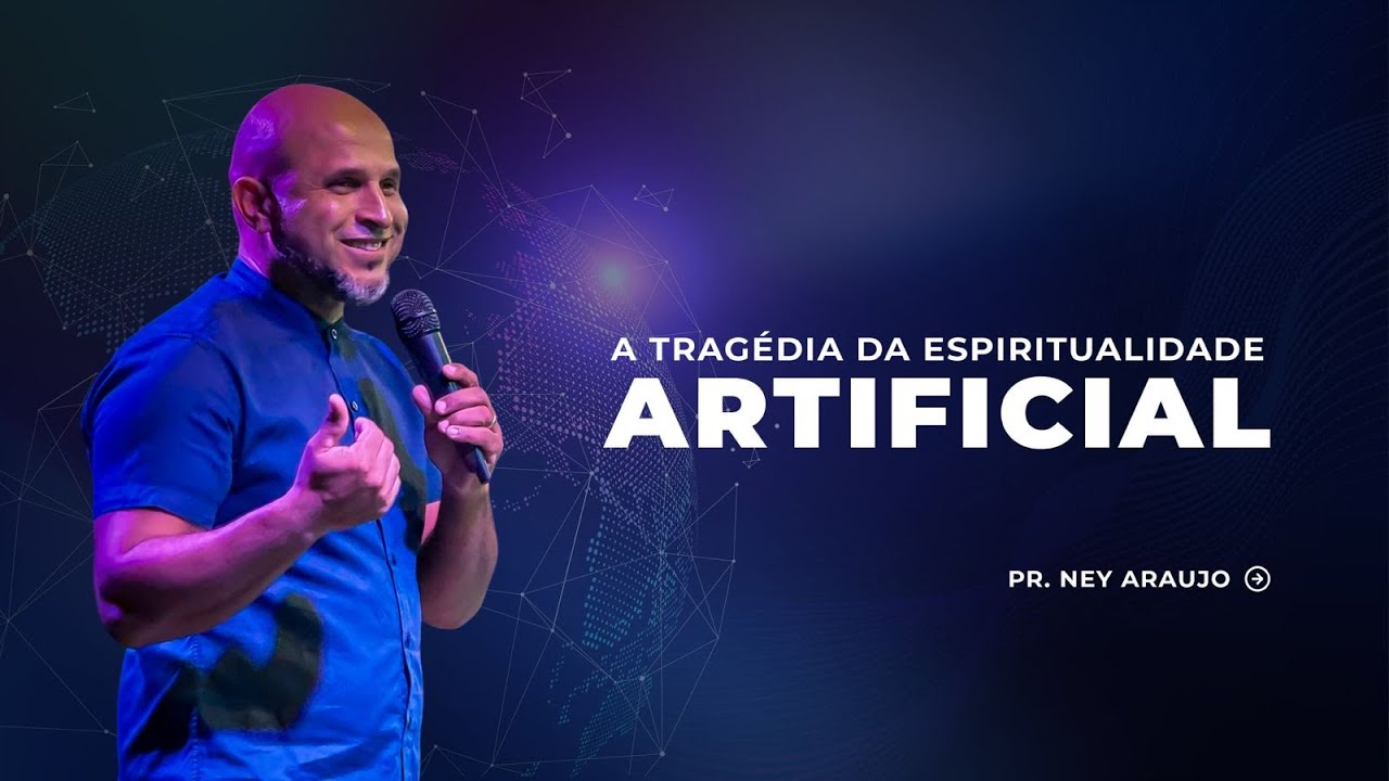 A TRAGÉDIA DA ESPIRITUALIDADE ARTIFICIAL PT2 - PR.NEY ARAUJO