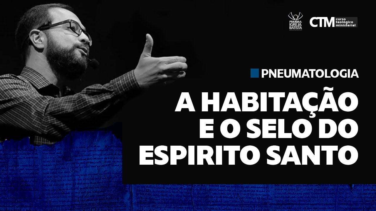 PNEUMATOLOGIA - A HABITAÇÃO E O SELO DO ESÍRITO SANTO | Curso Teológico Ministerial