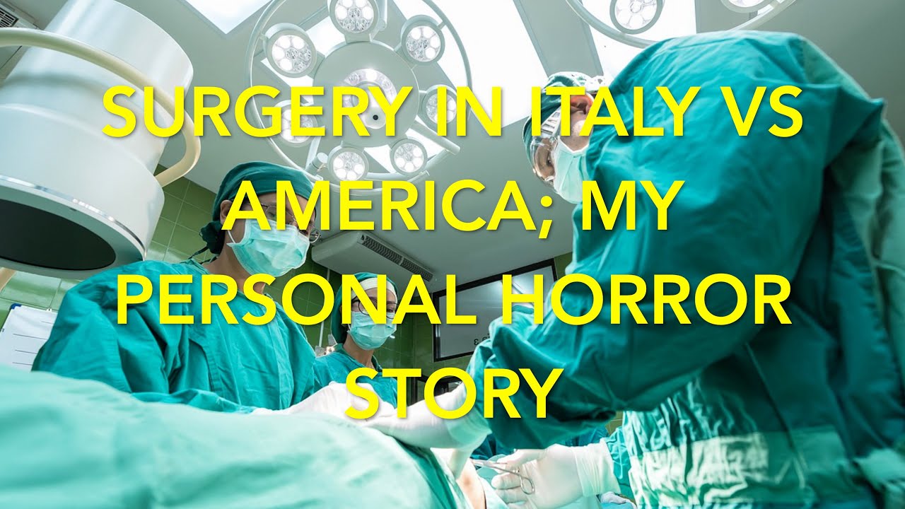 Surgery in Italy vs Surgery in America; My Personal Horror Story