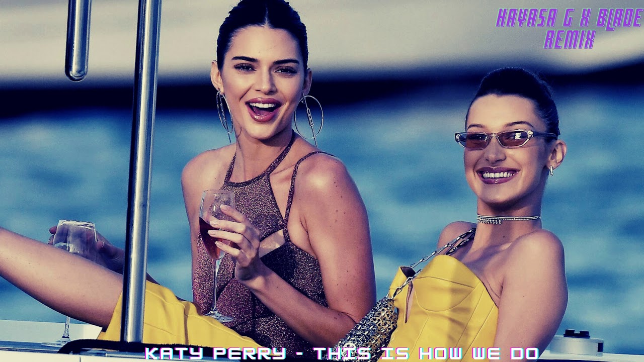katy perry   this is how we do (HAYASA G x Blad3 Remix)