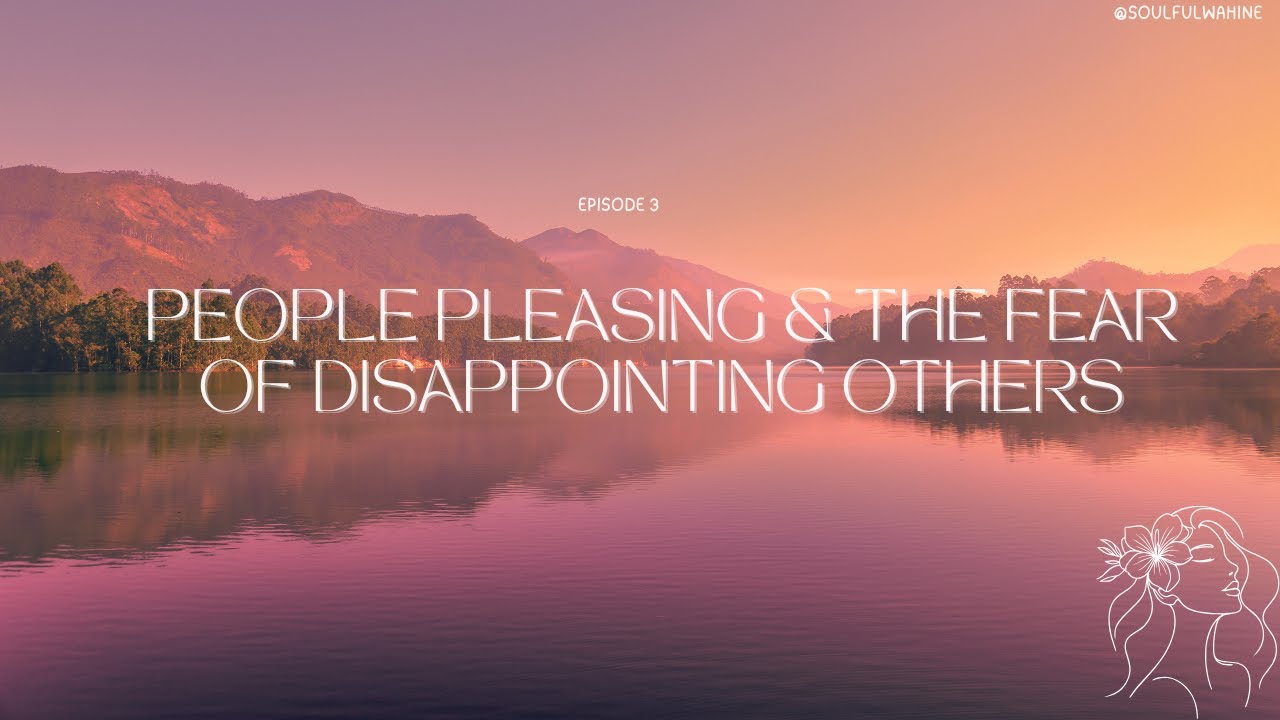 Episode 3: People Pleasing & the Fear of Disappointing Others.