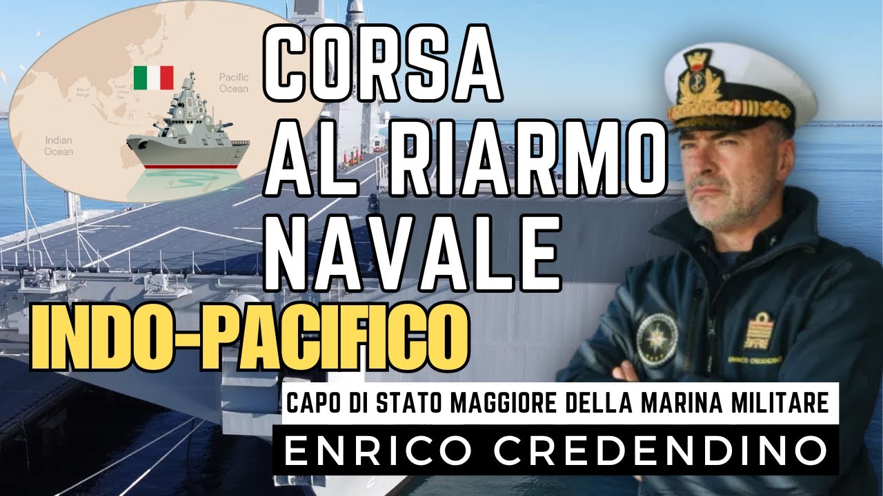 Ammiraglio Enrico Credendino : INDO - PACIFICO - E' corsa al riarmo navale |  Il Ruolo della Marina