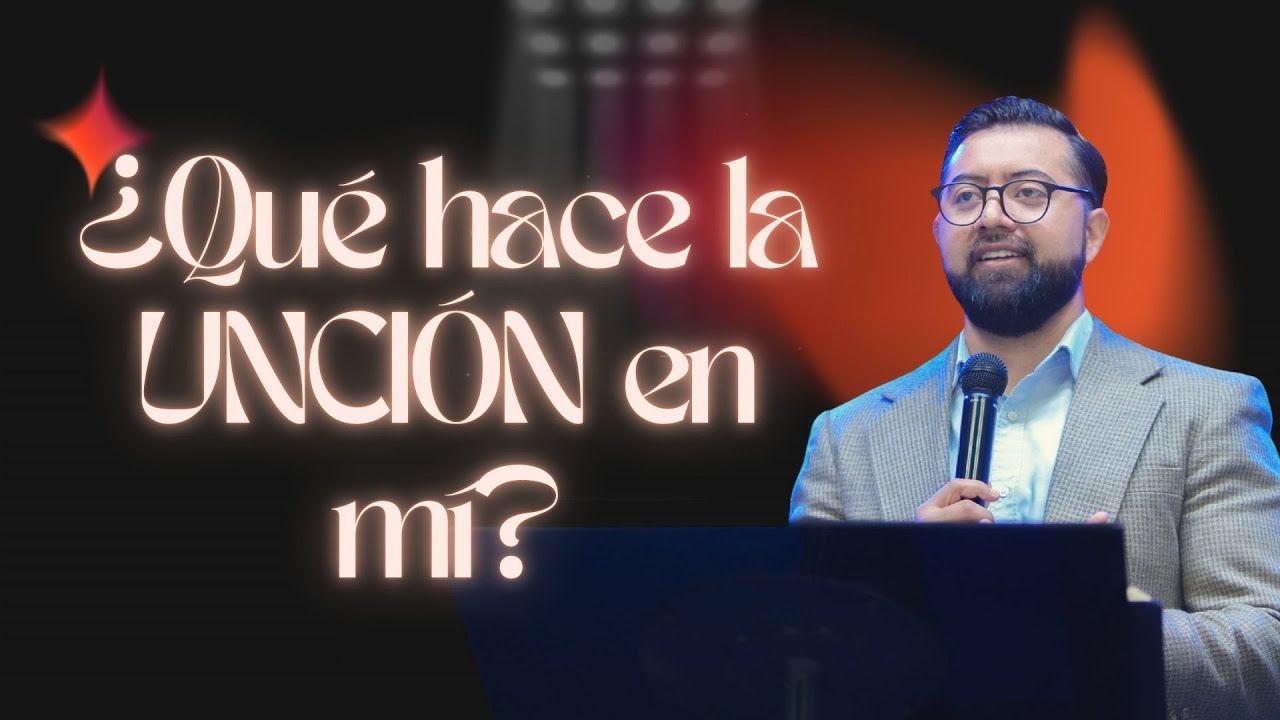 QUÉ HACE LA UNCIÓN EN MÍ | Pr. Jonathan Rodríguez