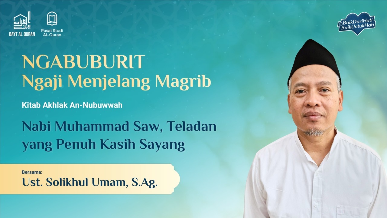 Nabi Muhammmad Saw, Teladan yang Penuh Kasih Sayang | Ust. Solikhul Umam, S.Ag.